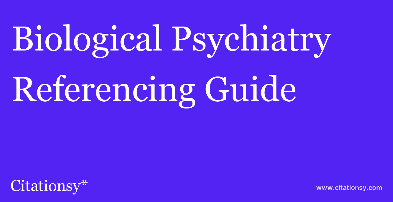 cite Biological Psychiatry  — Referencing Guide